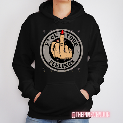 F Your Feelings Hoodie