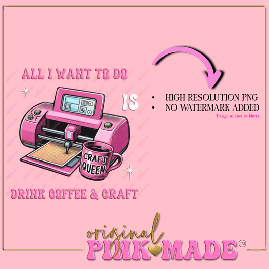 All I Want To Do Is Drink Coffee And Craft